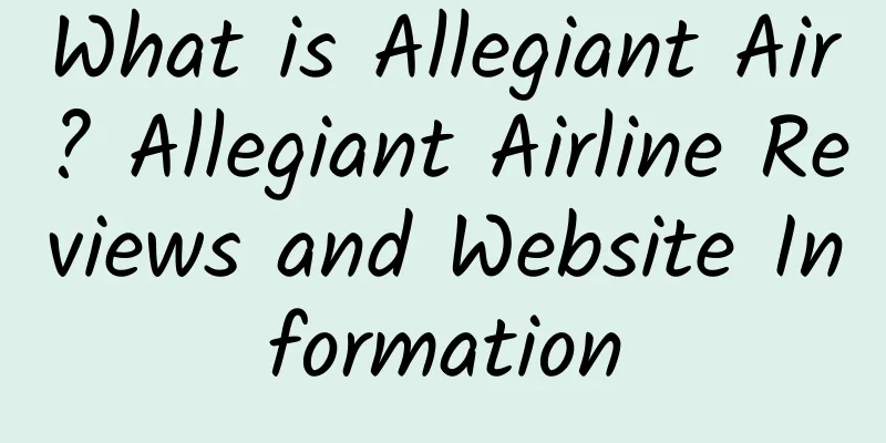 What is Allegiant Air? Allegiant Airline Reviews and Website Information