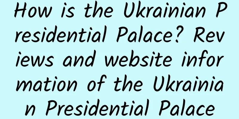 How is the Ukrainian Presidential Palace? Reviews and website information of the Ukrainian Presidential Palace