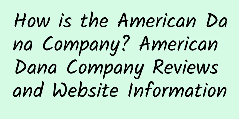 How is the American Dana Company? American Dana Company Reviews and Website Information