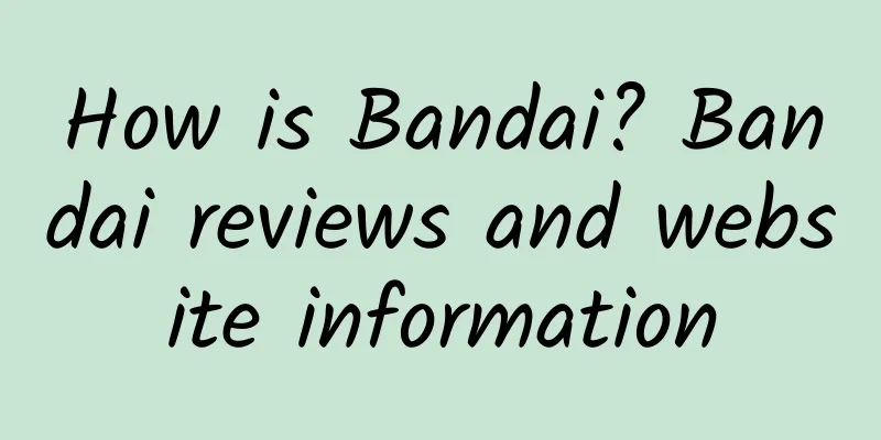 How is Bandai? Bandai reviews and website information