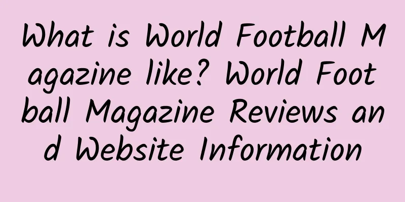 What is World Football Magazine like? World Football Magazine Reviews and Website Information
