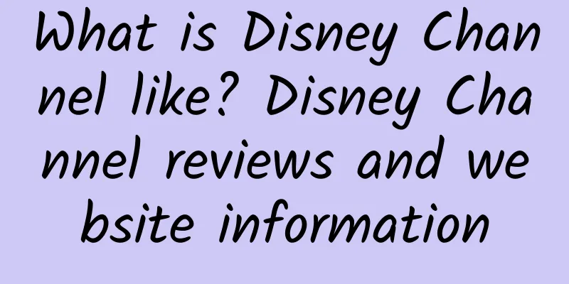 What is Disney Channel like? Disney Channel reviews and website information