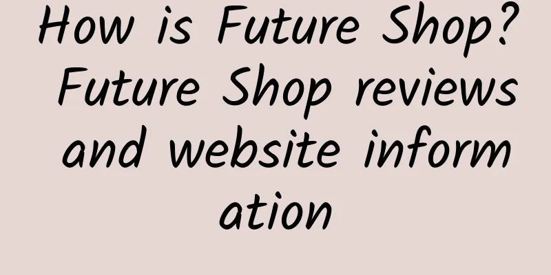 How is Future Shop? Future Shop reviews and website information