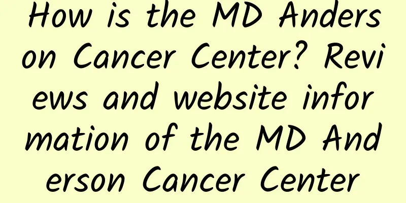 How is the MD Anderson Cancer Center? Reviews and website information of the MD Anderson Cancer Center