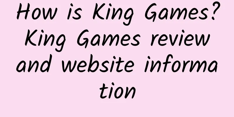 How is King Games? King Games review and website information