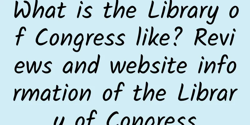 What is the Library of Congress like? Reviews and website information of the Library of Congress