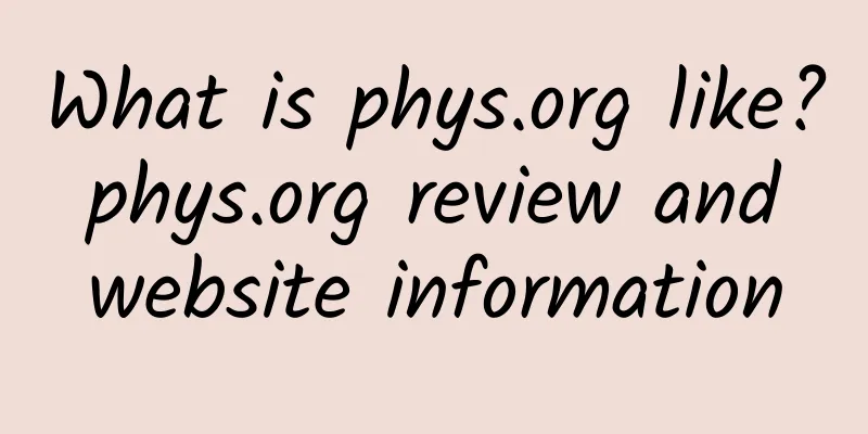 What is phys.org like? phys.org review and website information