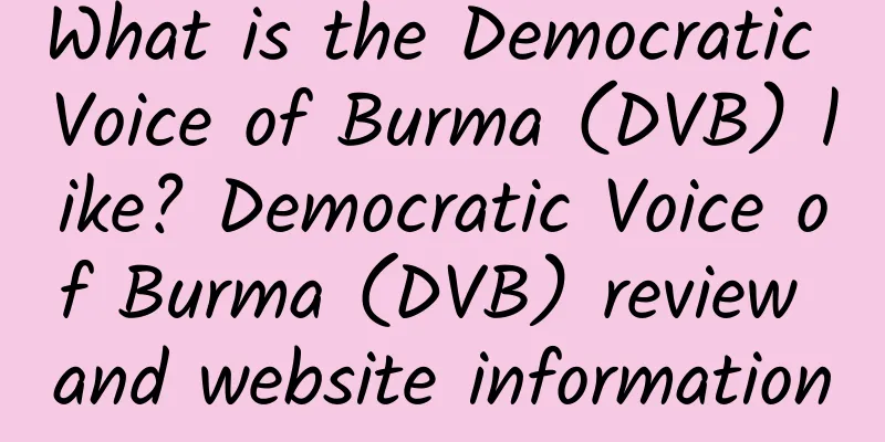 What is the Democratic Voice of Burma (DVB) like? Democratic Voice of Burma (DVB) review and website information