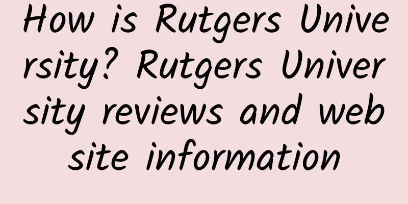 How is Rutgers University? Rutgers University reviews and website information