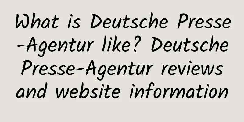 What is Deutsche Presse-Agentur like? Deutsche Presse-Agentur reviews and website information