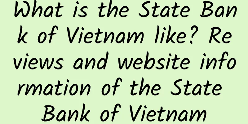 What is the State Bank of Vietnam like? Reviews and website information of the State Bank of Vietnam