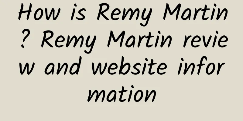 How is Remy Martin? Remy Martin review and website information