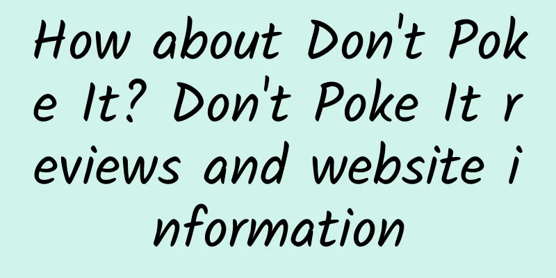 How about Don't Poke It? Don't Poke It reviews and website information