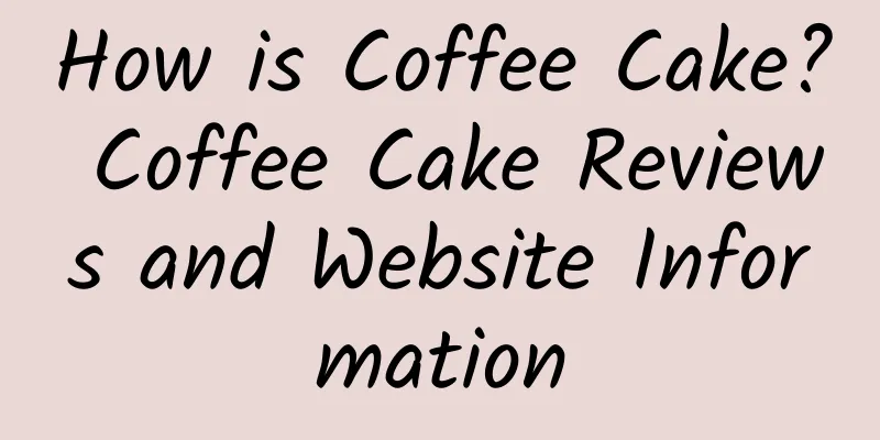 How is Coffee Cake? Coffee Cake Reviews and Website Information