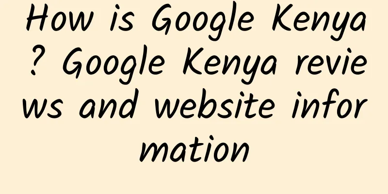 How is Google Kenya? Google Kenya reviews and website information