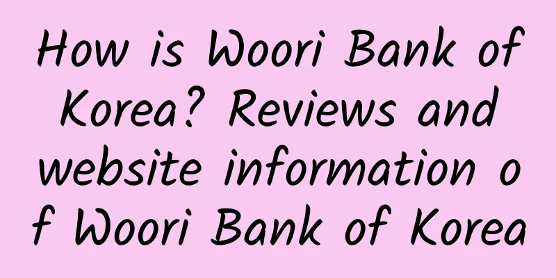 How is Woori Bank of Korea? Reviews and website information of Woori Bank of Korea
