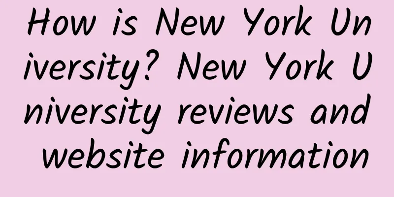How is New York University? New York University reviews and website information