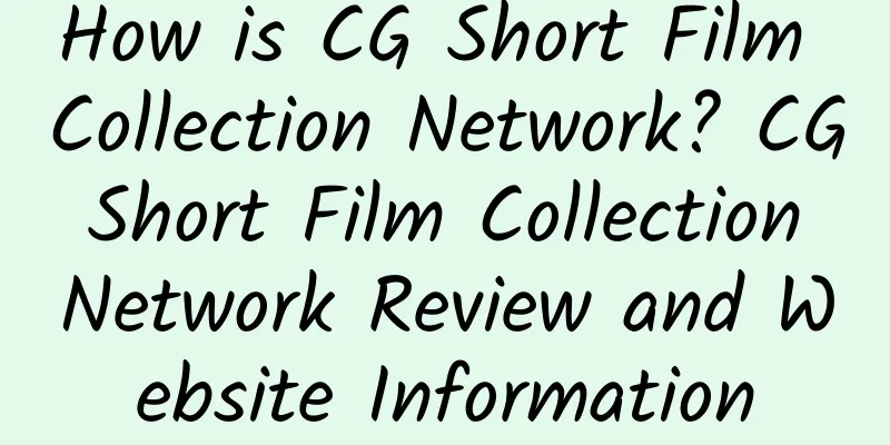 How is CG Short Film Collection Network? CG Short Film Collection Network Review and Website Information
