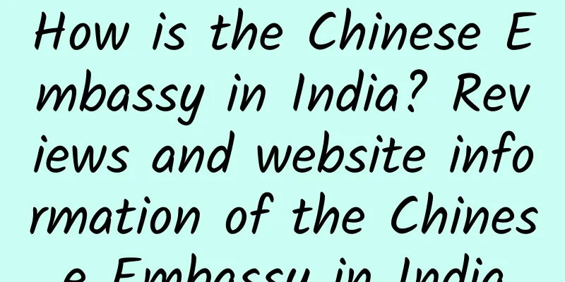 How is the Chinese Embassy in India? Reviews and website information of the Chinese Embassy in India