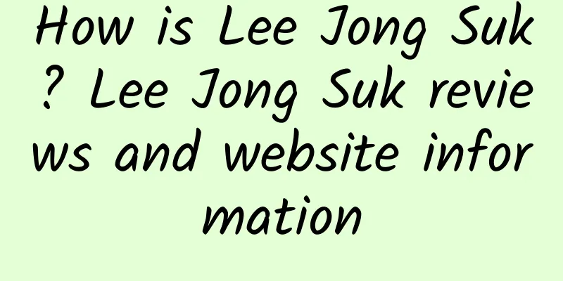 How is Lee Jong Suk? Lee Jong Suk reviews and website information