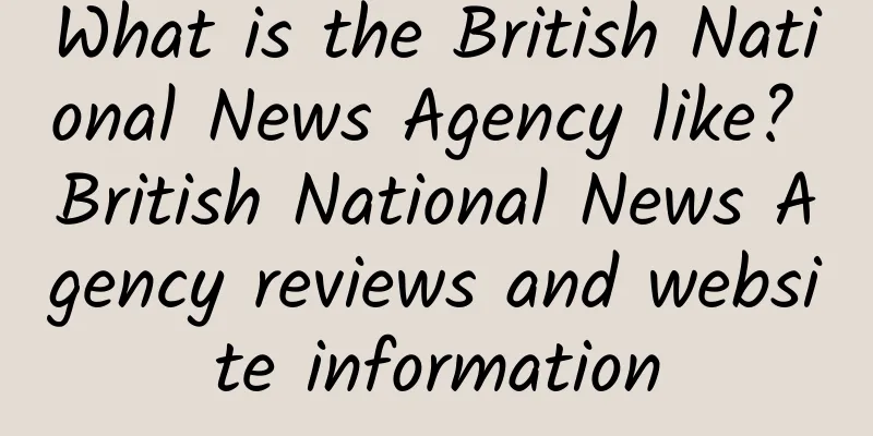 What is the British National News Agency like? British National News Agency reviews and website information