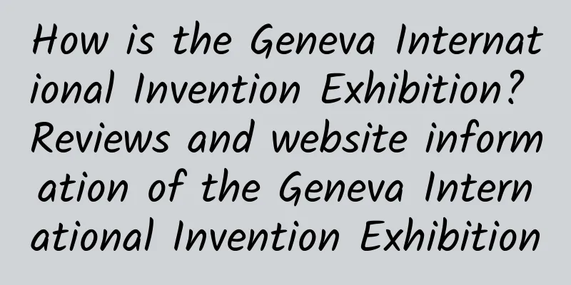 How is the Geneva International Invention Exhibition? Reviews and website information of the Geneva International Invention Exhibition