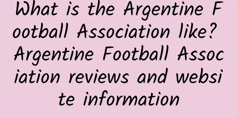 What is the Argentine Football Association like? Argentine Football Association reviews and website information