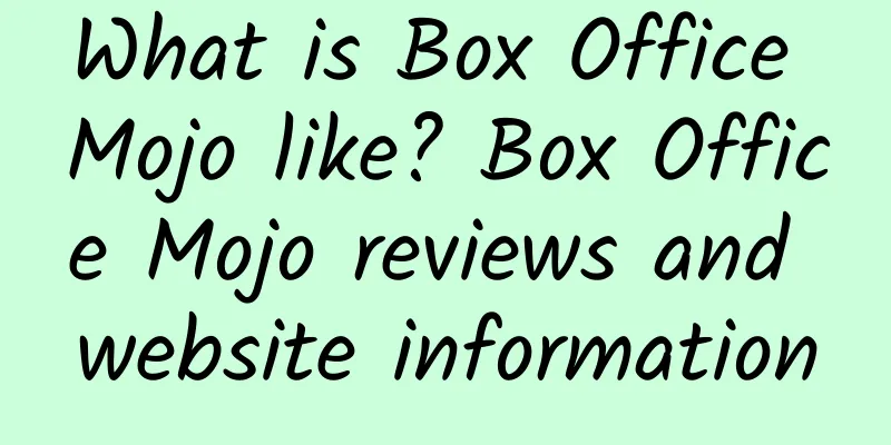 What is Box Office Mojo like? Box Office Mojo reviews and website information