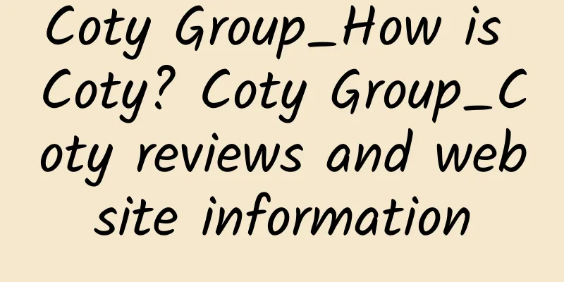 Coty Group_How is Coty? Coty Group_Coty reviews and website information