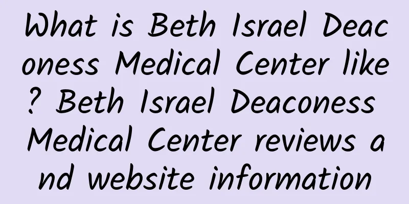 What is Beth Israel Deaconess Medical Center like? Beth Israel Deaconess Medical Center reviews and website information