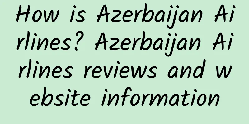 How is Azerbaijan Airlines? Azerbaijan Airlines reviews and website information