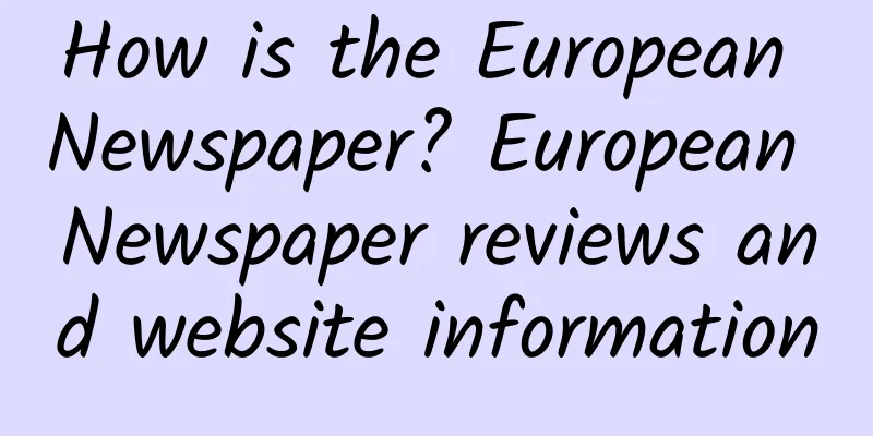 How is the European Newspaper? European Newspaper reviews and website information