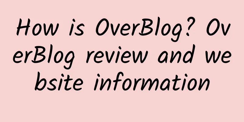 How is OverBlog? OverBlog review and website information