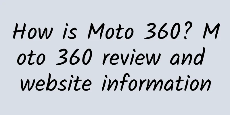 How is Moto 360? Moto 360 review and website information