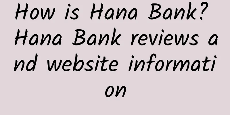 How is Hana Bank? Hana Bank reviews and website information