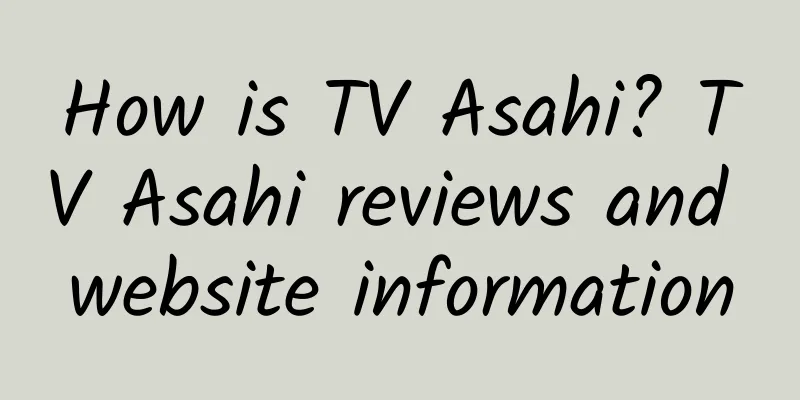 How is TV Asahi? TV Asahi reviews and website information