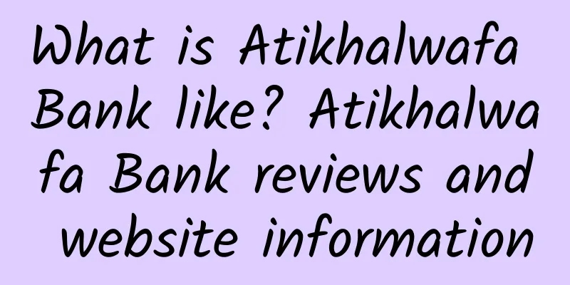 What is Atikhalwafa Bank like? Atikhalwafa Bank reviews and website information