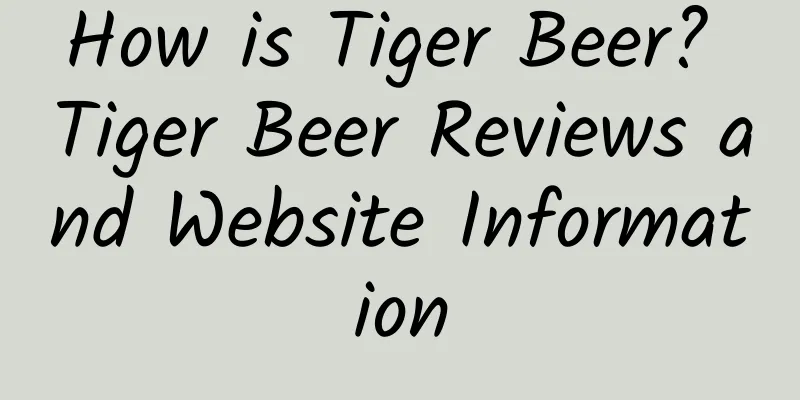 How is Tiger Beer? Tiger Beer Reviews and Website Information