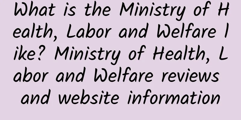 What is the Ministry of Health, Labor and Welfare like? Ministry of Health, Labor and Welfare reviews and website information