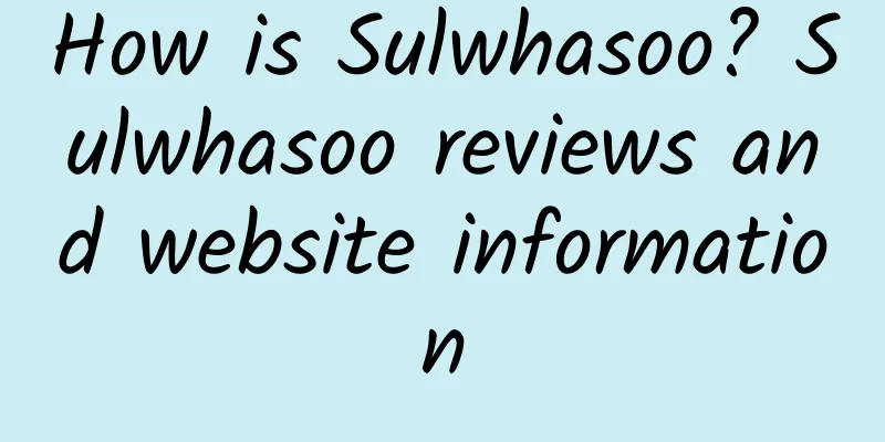 How is Sulwhasoo? Sulwhasoo reviews and website information