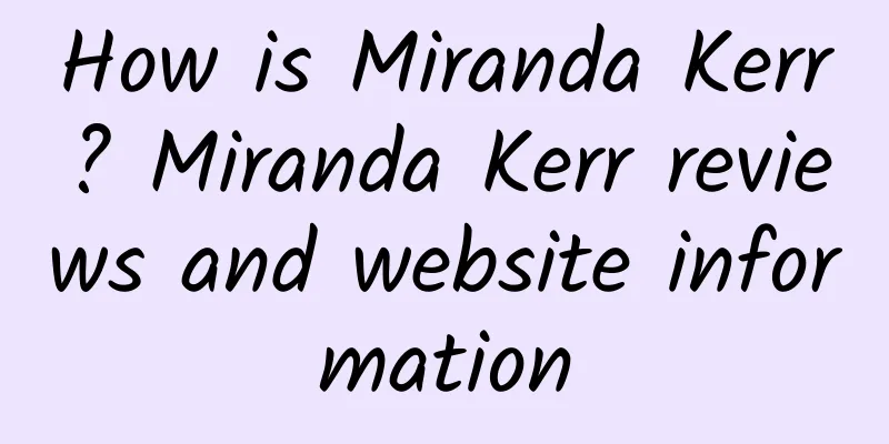 How is Miranda Kerr? Miranda Kerr reviews and website information