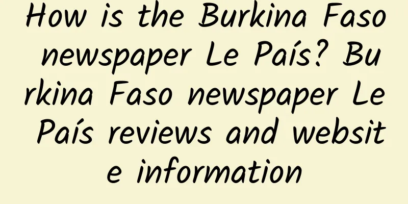 How is the Burkina Faso newspaper Le País? Burkina Faso newspaper Le País reviews and website information