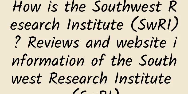 How is the Southwest Research Institute (SwRI)? Reviews and website information of the Southwest Research Institute (SwRI)