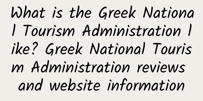 What is the Greek National Tourism Administration like? Greek National Tourism Administration reviews and website information