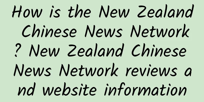 How is the New Zealand Chinese News Network? New Zealand Chinese News Network reviews and website information