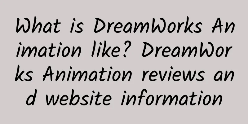 What is DreamWorks Animation like? DreamWorks Animation reviews and website information