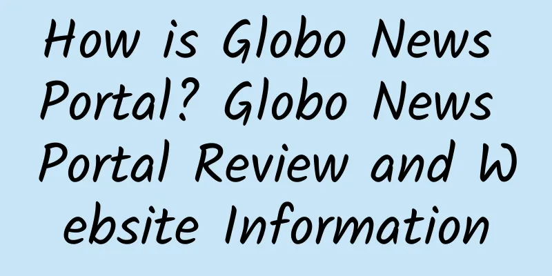How is Globo News Portal? Globo News Portal Review and Website Information