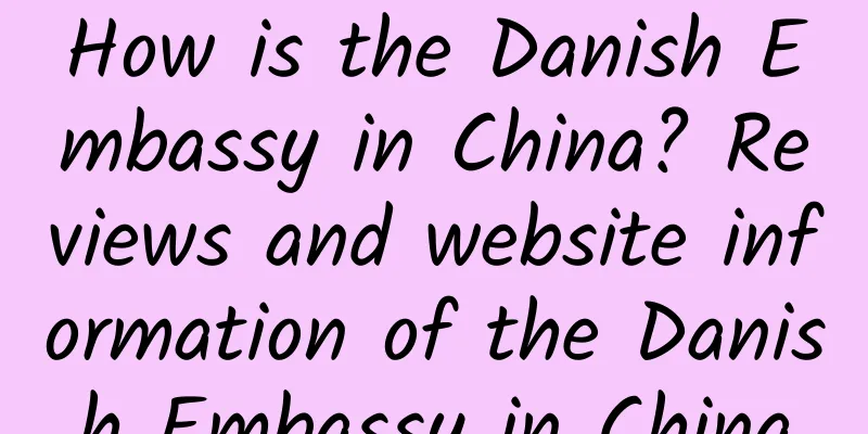 How is the Danish Embassy in China? Reviews and website information of the Danish Embassy in China