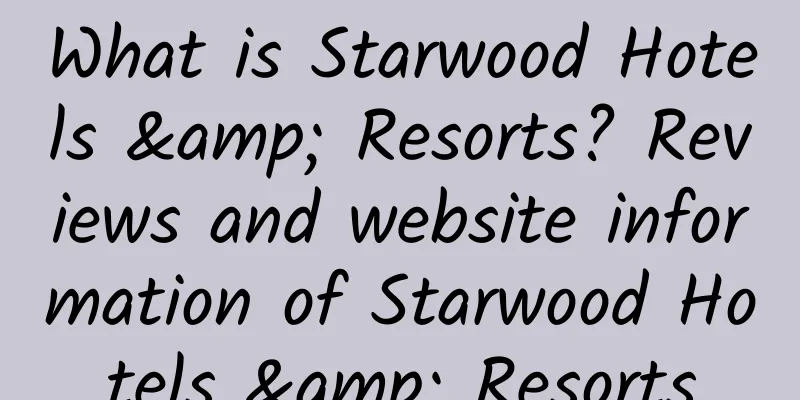 What is Starwood Hotels & Resorts? Reviews and website information of Starwood Hotels & Resorts