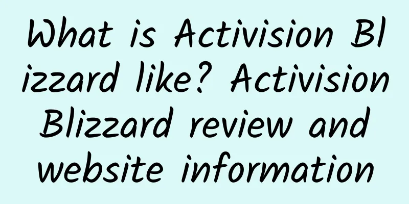 What is Activision Blizzard like? Activision Blizzard review and website information